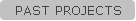 PAST PROJECTS